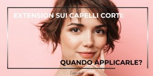 Extension capelli corti: quando puoi applicarle?